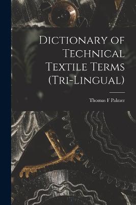 Dictionary of Technical Textile Terms (tri-lingual) - Thomas F Palmer - cover