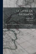 Le Livre De Mormon: Recit Ecrit De La Main De Mormon Sur Des Plaques Prises Des Plaques De Nephi...