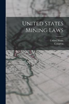 United States Mining Laws - United States,Congress - cover