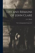 Life and Remains of John Clare: The Northamptonshire Peasant Poet