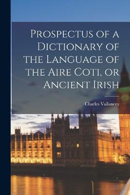 Prospectus of a Dictionary of the Language of the Aire Coti, or Ancient Irish - Charles Vallancey - cover