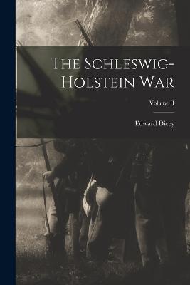 The Schleswig-Holstein War; Volume II - Edward Dicey - cover