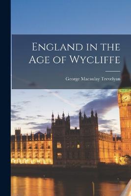 England in the Age of Wycliffe - George Macaulay Trevelyan - cover