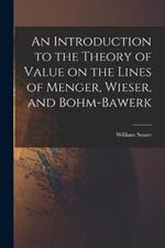 An Introduction to the Theory of Value on the Lines of Menger, Wieser, and Bohm-Bawerk