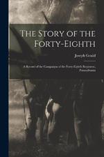 The Story of the Forty-eighth: A Record of the Campaigns of the Forty-eighth Regiment, Pennsylvania