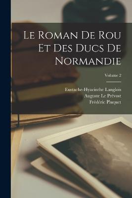 Le Roman De Rou Et Des Ducs De Normandie; Volume 2 - Frédéric Pluquet,Auguste Le Prévost,Eustache-Hyacinthe Langlois - cover