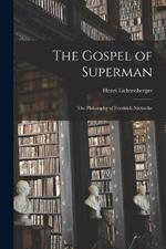 The Gospel of Superman: The Philosophy of Friedrich Nietzsche