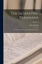 The Satapatha-Brahmana: According to the Text of the Madhyandina School; Volume 44