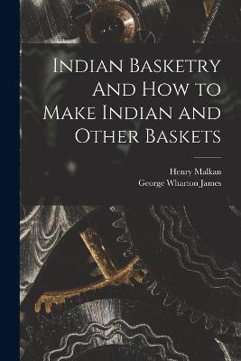 Indian Basketry And How to Make Indian and Other Baskets - George Wharton James - cover