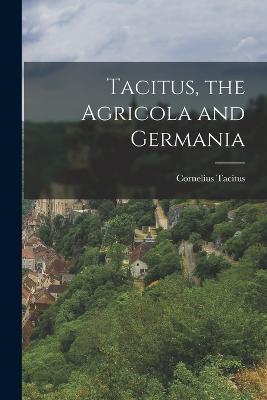 Tacitus, the Agricola and Germania - Cornelius Tacitus - cover