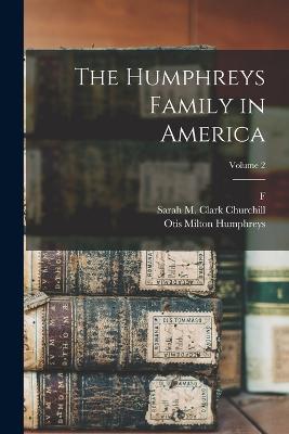 The Humphreys Family in America; Volume 2 - Henry Reed Stiles,F 1816-1900 Cn Humphreys,Otis Milton Humphreys - cover