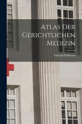 Atlas Der Gerichtlichen Medizin - Eduard Hofmann - cover