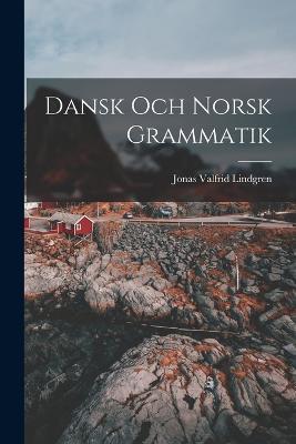 Dansk och Norsk Grammatik - Jonas Valfrid Lindgren - cover