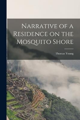 Narrative of a Residence on the Mosquito Shore - Thomas Young - cover
