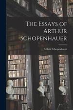 The Essays of Arthur Schopenhauer