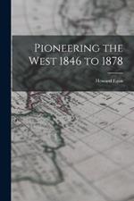 Pioneering the West 1846 to 1878