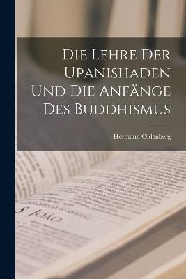 Die Lehre der Upanishaden und die Anfange des Buddhismus - Hermann Oldenberg - cover