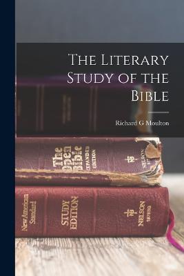 The Literary Study of the Bible - Richard G Moulton - cover