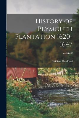 History of Plymouth Plantation 1620-1647; Volume 2 - William Bradford - cover