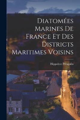 Diatomees Marines De France Et Des Districts Maritimes Voisins - Hippolyte Peragallo - cover