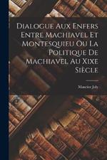 Dialogue Aux Enfers Entre Machiavel Et Montesquieu Ou La Politique De Machiavel Au Xixe Siècle