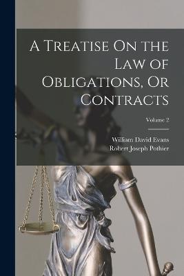 A Treatise On the Law of Obligations, Or Contracts; Volume 2 - Robert Joseph Pothier,William David Evans - cover
