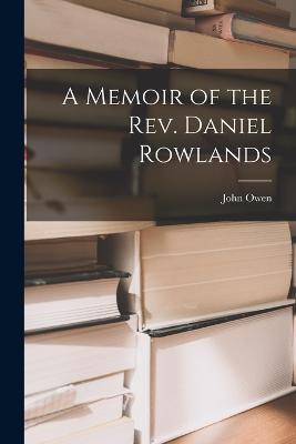 A Memoir of the Rev. Daniel Rowlands - John Owen - cover