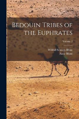Bedouin Tribes of the Euphrates; Volume 2 - Wilfrid Scawen Blunt,Anne Blunt - cover