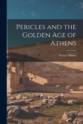 Pericles and the Golden age of Athens - Evelyn Abbott - cover