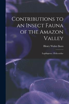 Contributions to an Insect Fauna of the Amazon Valley: Lepidoptera: Heliconidae - Henry Walter Bates - cover