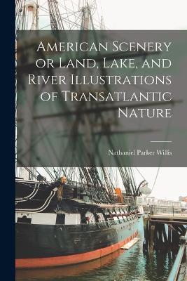 American Scenery or Land, Lake, and River Illustrations of Transatlantic Nature - Nathaniel Parker Willis - cover