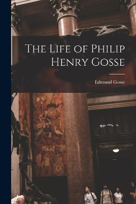 The Life of Philip Henry Gosse - Gosse Edmund - cover