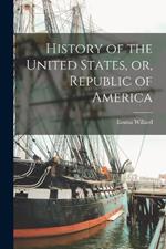 History of the United States, or, Republic of America