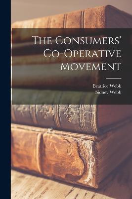 The Consumers' Co-operative Movement - Beatrice Webb,Sidney Webb - cover