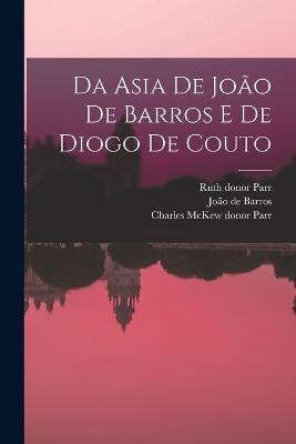 Da Asia de Joao de Barros e de Diogo de Couto - Joao de Barros,Ruth Donor Parr,Charles McKew Donor Parr - cover