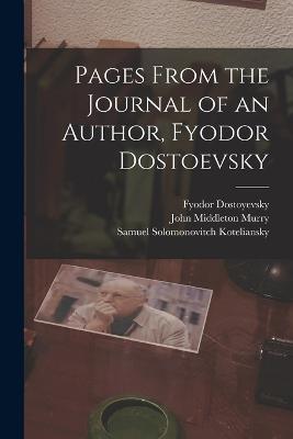 Pages From the Journal of an Author, Fyodor Dostoevsky - John Middleton Murry,Samuel Solomonovitch Koteliansky,Fyodor Dostoyevsky - cover