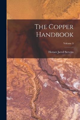 The Copper Handbook; Volume 3 - Horace Jared Stevens - cover