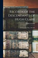 Records of the Descendants of Hugh Clark: Of Watertown, Mass. 1640-1866