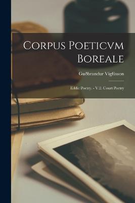 Corpus Poeticvm Boreale: Eddic Poetry. - V.2. Court Poetry - Guðbrandur Vigfússon - cover