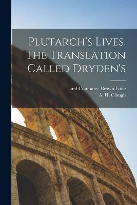 Plutarch's Lives. The Translation Called Dryden's - A H Clough - cover