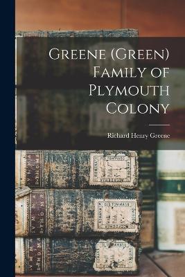 Greene (Green) Family of Plymouth Colony - Richard Henry Greene - cover