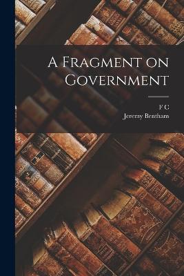 A Fragment on Government - Jeremy Bentham,F C 1858-1935 Montague - cover