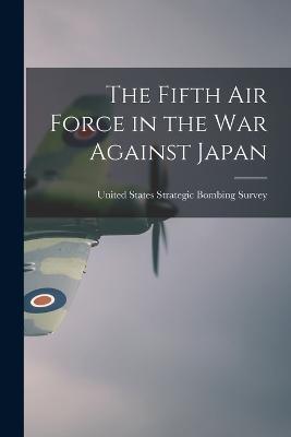 The Fifth Air Force in the war Against Japan - cover