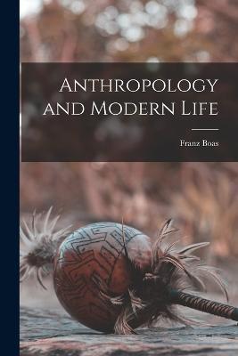 Anthropology and Modern Life - Franz Boas - cover