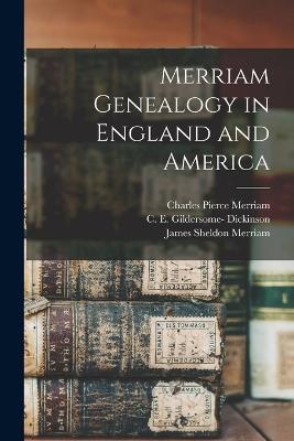 Merriam Genealogy in England and America - Charles Henry Pope,Charles Pierce Merriam,C E Gildersome- Dickinson - cover