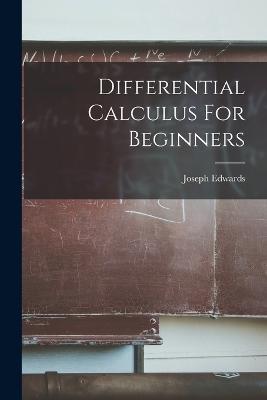Differential Calculus For Beginners - Joseph Edwards - cover