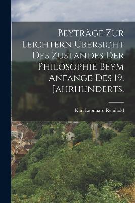 Beyträge zur Leichtern übersicht des Zustandes der Philosophie beym Anfange des 19. Jahrhunderts. - Karl Leonhard Reinhold - cover