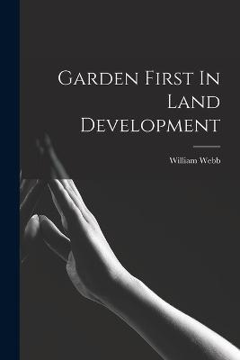 Garden First In Land Development - William Webb - cover