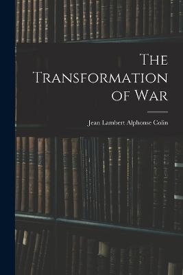 The Transformation of War - Jean Lambert Alphonse Colin - cover