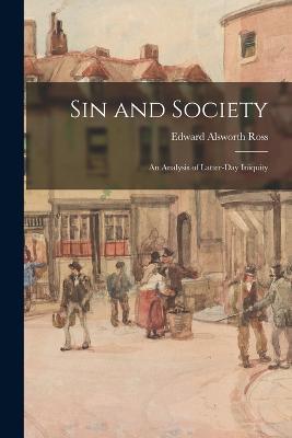 Sin and Society: An Analysis of Latter-Day Iniquity - Edward Alsworth Ross - cover